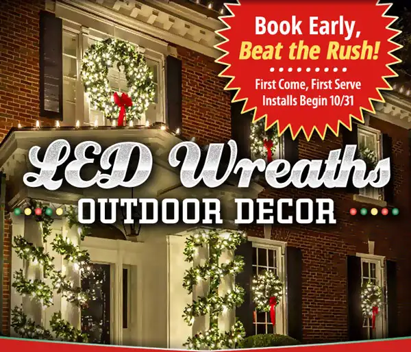 An elegant brick home with white trim decorated with warm white Christmas lights and wreaths. Text overlays read 'LED Wreaths Outdoor Decor' and 'Book Early, Beat the Rush - First Come, First Serve Installs Begin 10/31'.